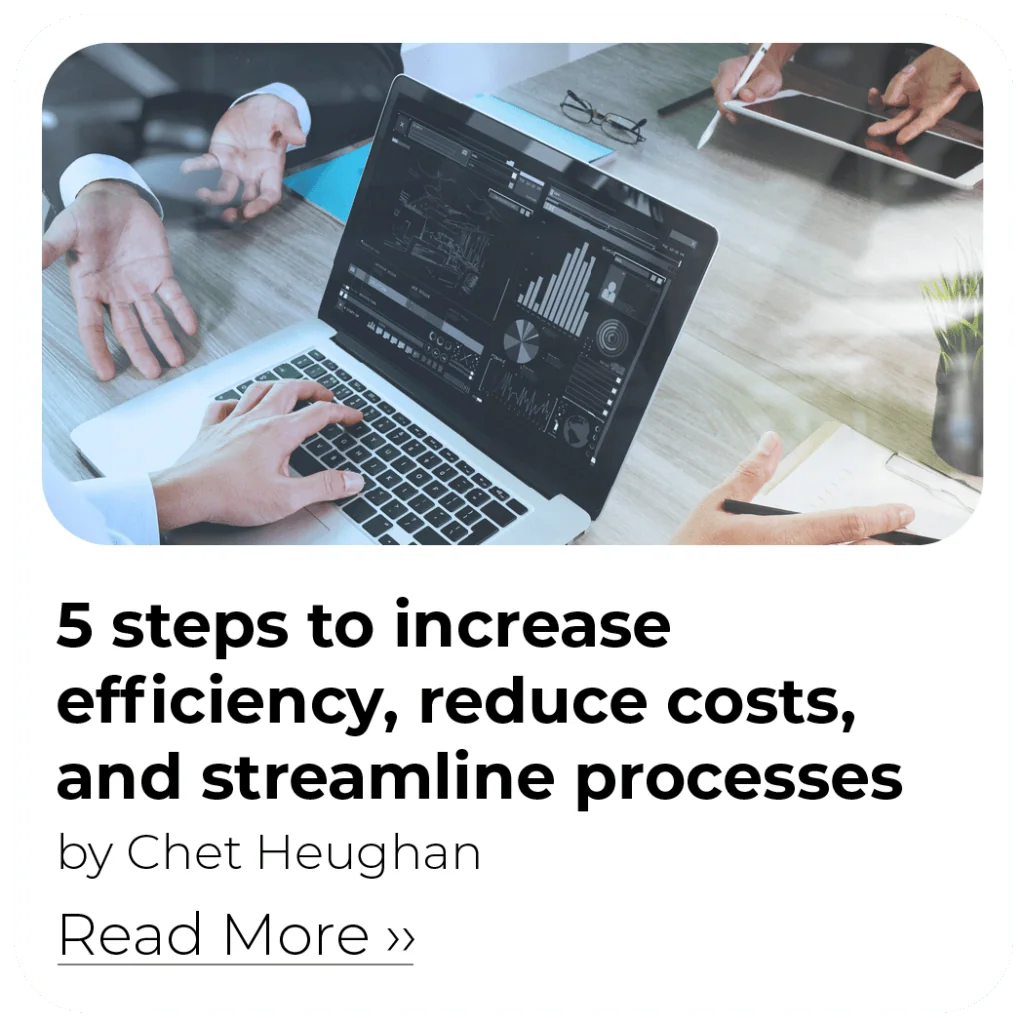 5 steps to increase efficiency, reduce costs, and streamline processes